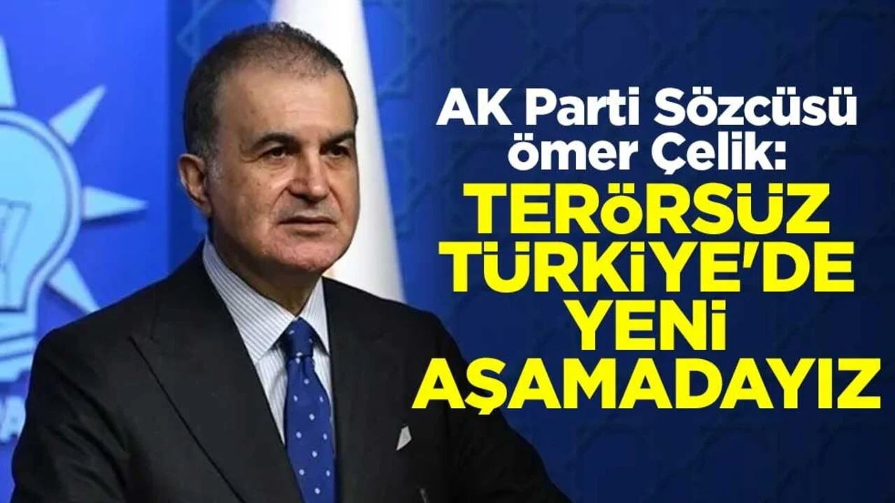 AK Parti Sözcüsü Ömer Çelik: Terörsüz Türkiye'de yeni aşamadayız