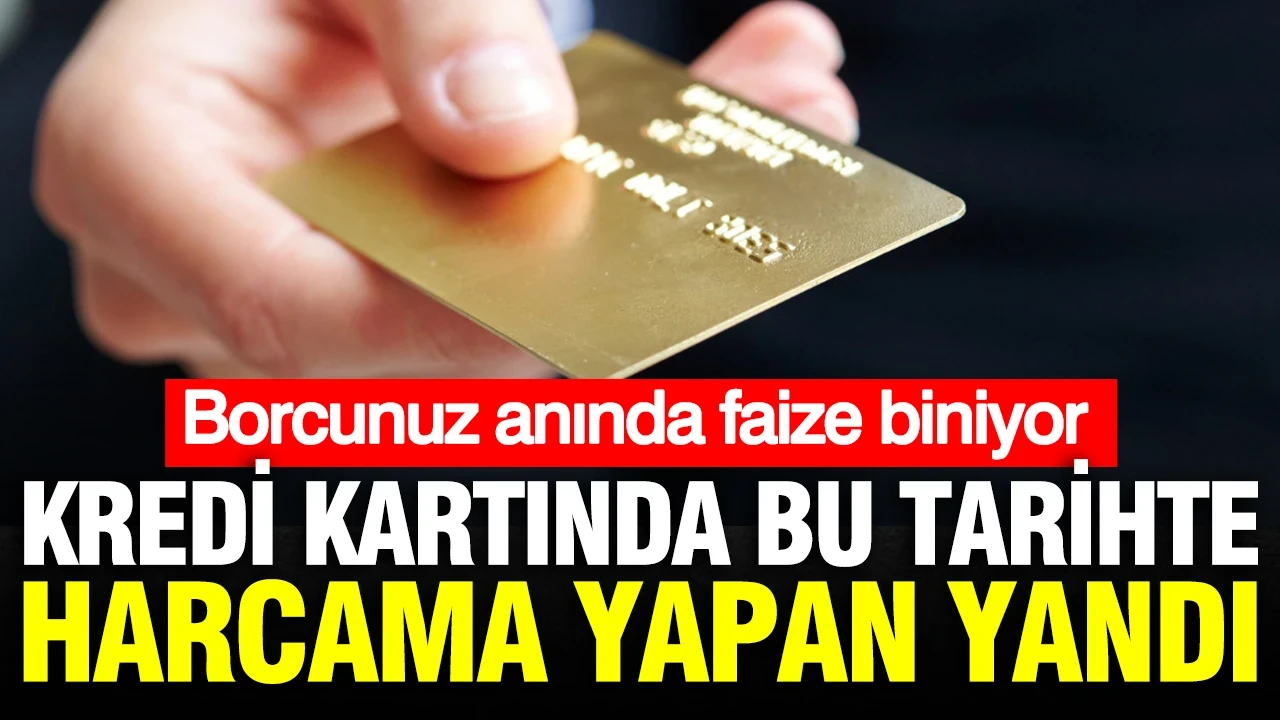 Kredi kartında hesap kesim tarihinden önce harcama yaparsanız yandınız