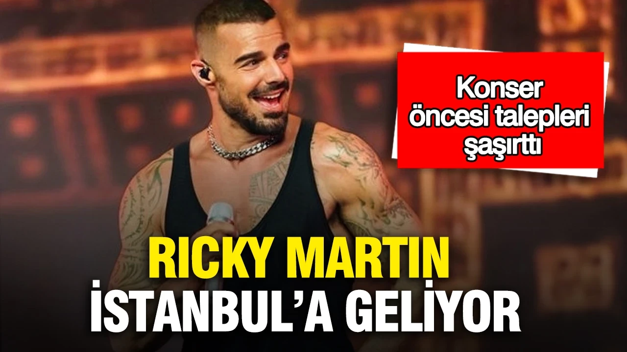 Ricky Martin İstanbul’a geliyor: Konser öncesi şaşırtan talepler