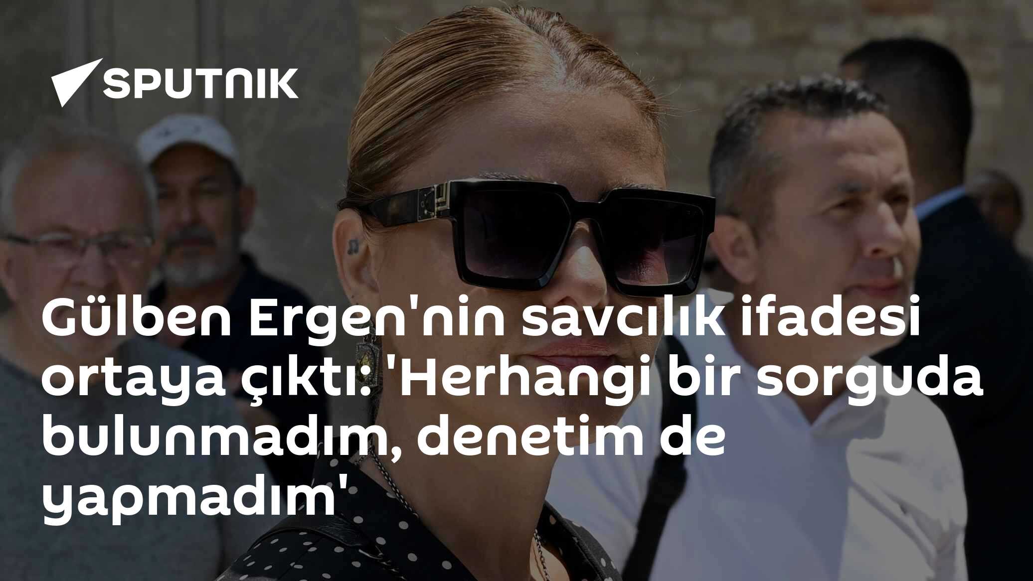 Gülben Ergen'nin savcılık ifadesi ortaya çıktı: 'Herhangi bir sorguda bulunmadım, denetim de yapmadım'