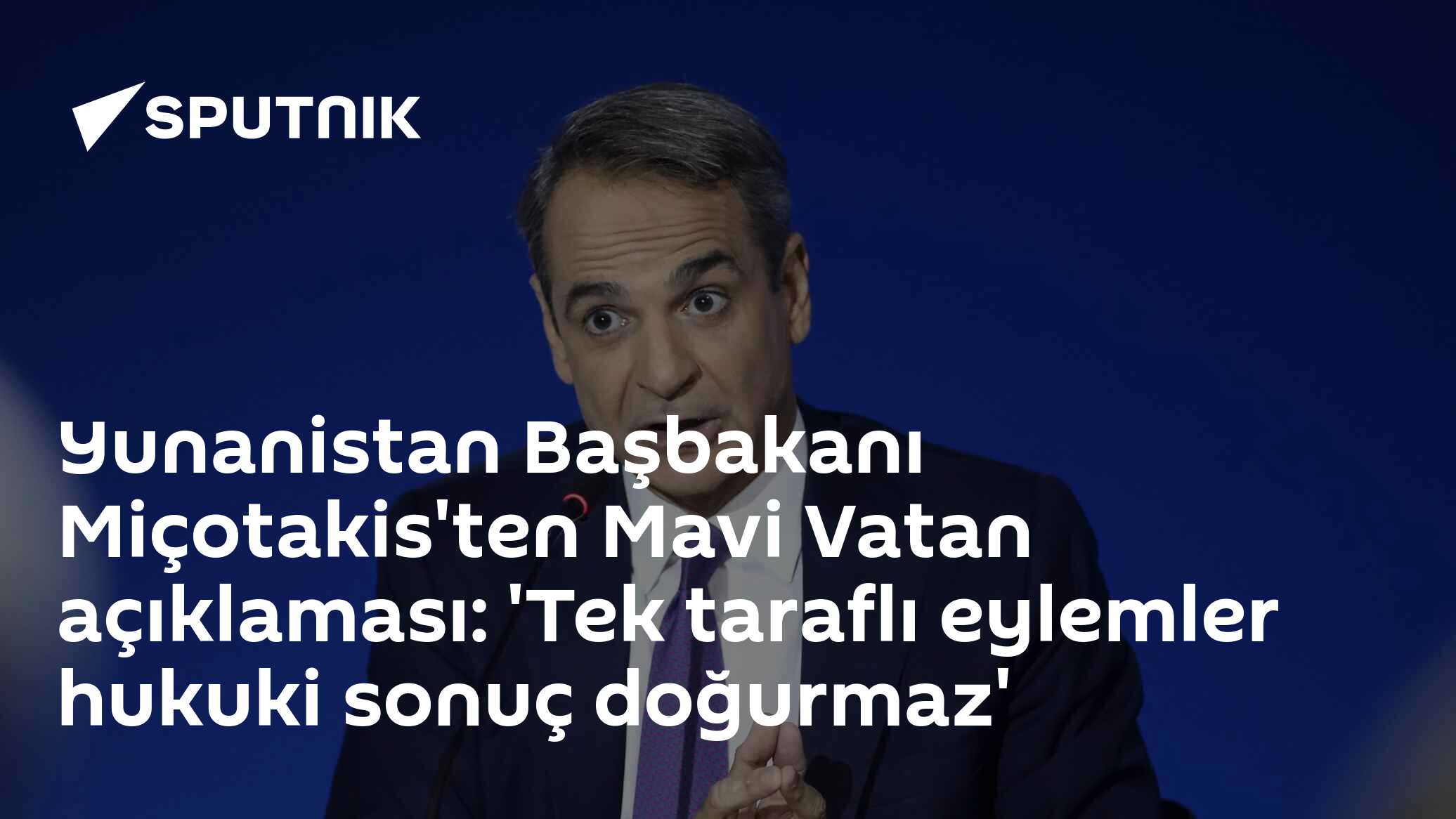 Yunanistan Başbakanı Miçotakis'ten Mavi Vatan açıklaması: 'Tek taraflı eylemler hukuki sonuç doğurmaz'