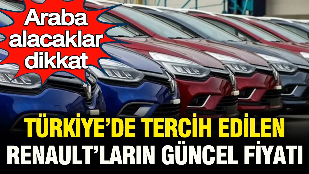 Otomobil alacaklar dikkat: İşte Türkiye’de çok tercih edilen Renault’ların güncel fiyatı