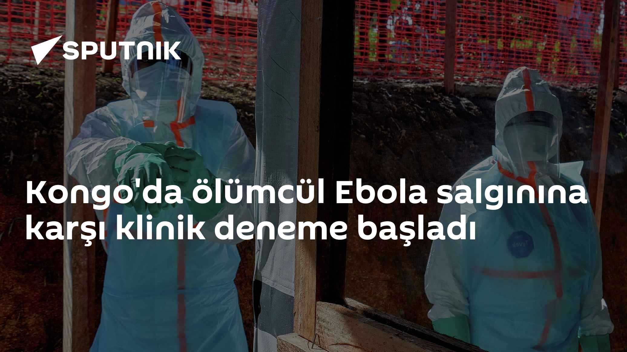 Kongo'da ölümcül Ebola salgınına karşı klinik deneme başladı