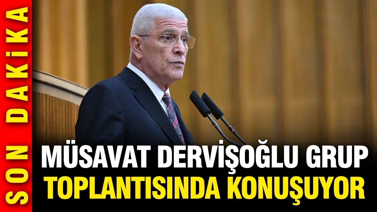İYİ Parti lideri Müsavat Dervişoğlu grup toplantısında konuşuyor