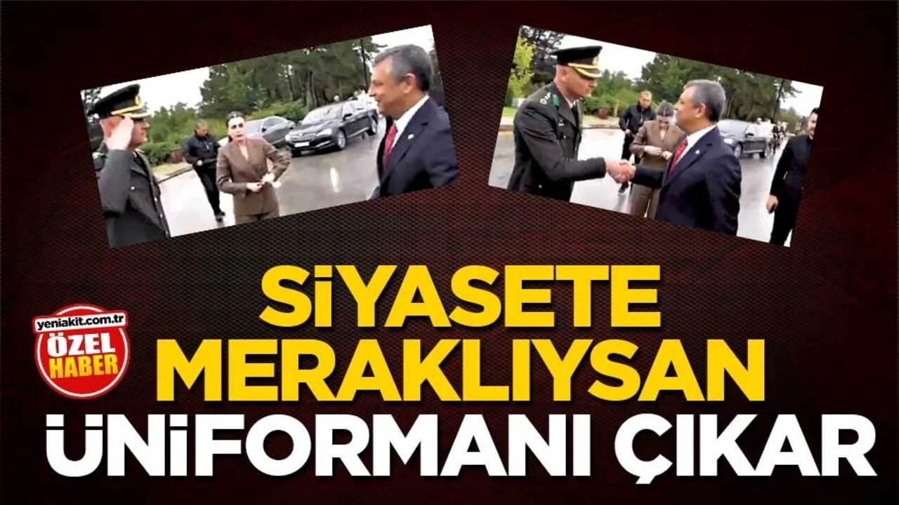Siyasete meraklıysan üniformanı çıkar