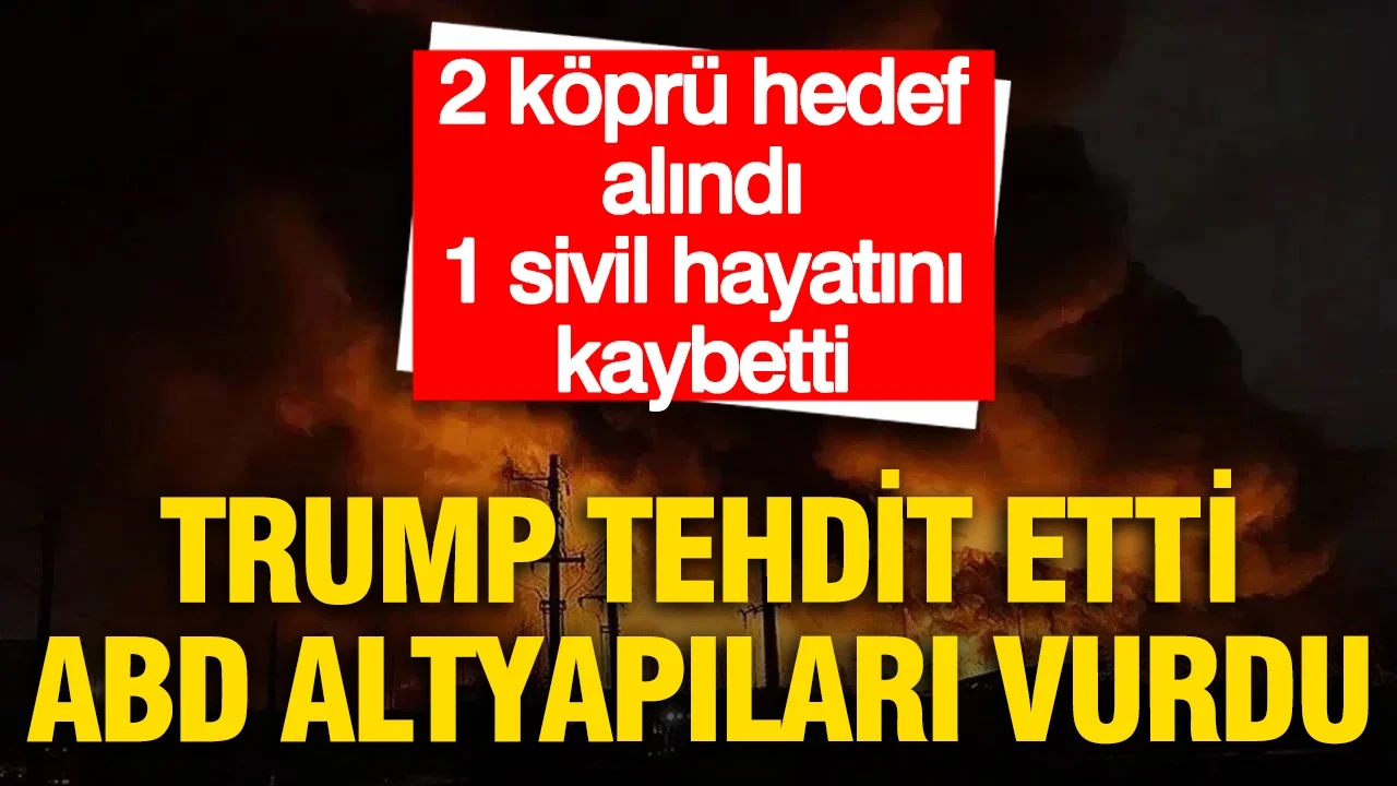 Trump tehdit etti, ABD altyapıları vurdu: 2 köprü hedef alındı 1 sivil hayatını kaybetti
