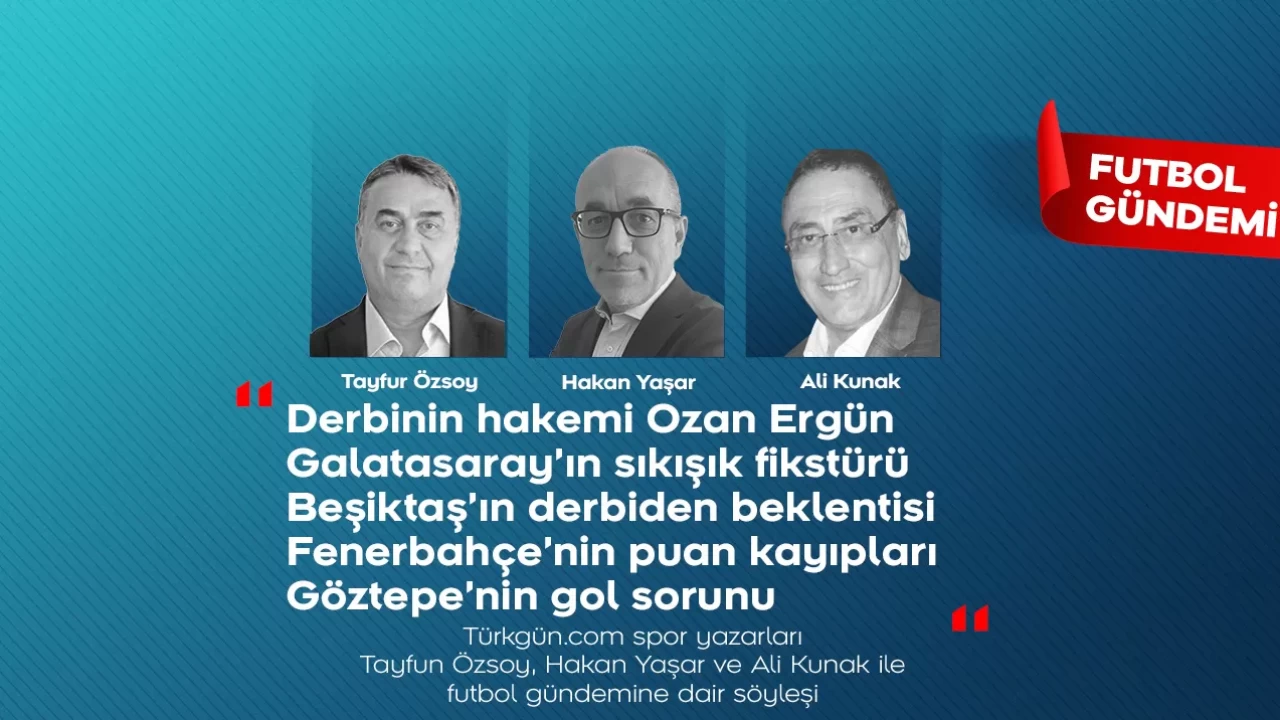 Tayfun Özsoy, Hakan Yaşar ve Ali Kunak; Futbol Gündemi’nde haftanın öne çıkanlarını değerlendirdi