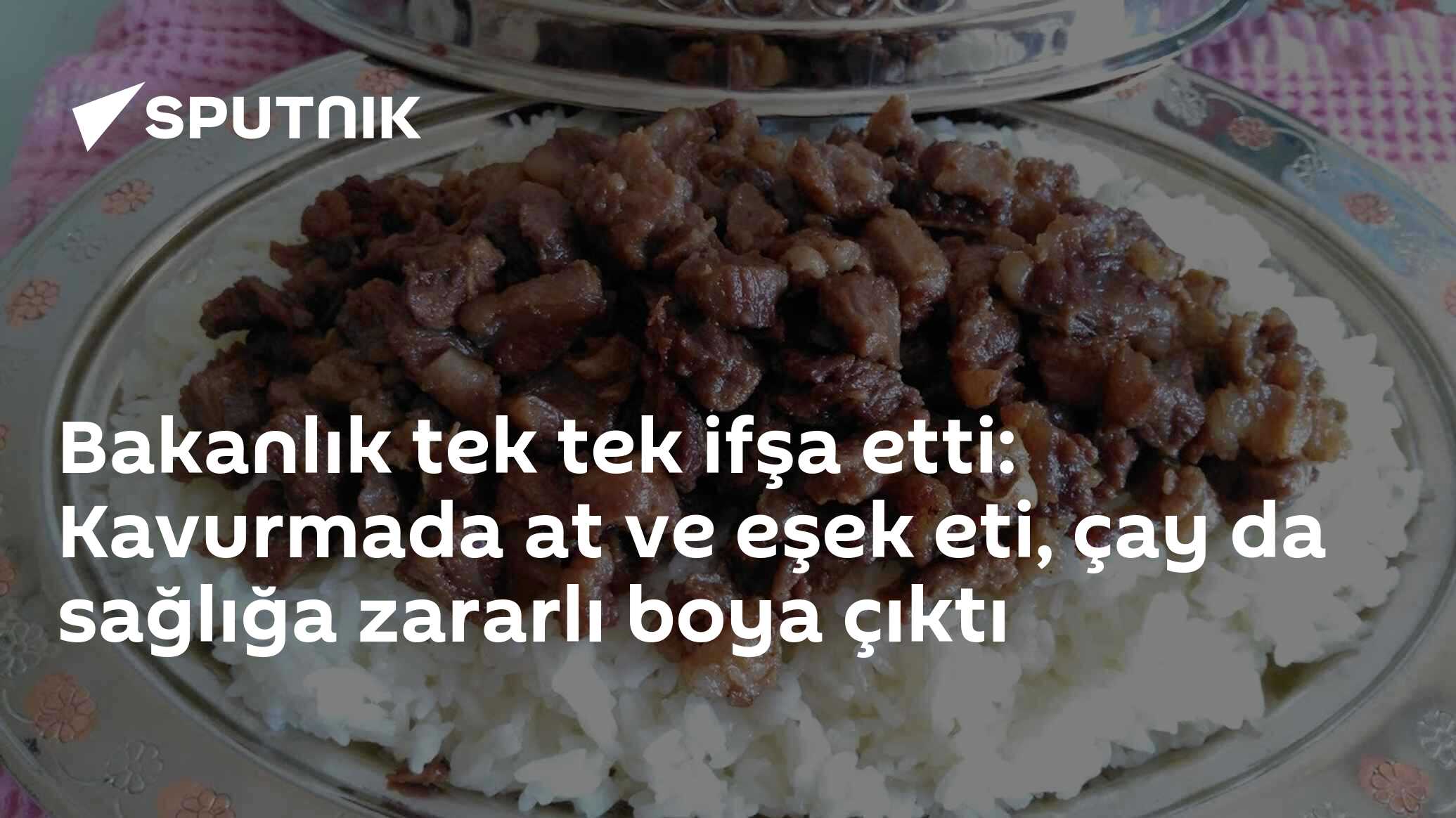 Bakanlık tek tek ifşa etti: Kavurmada at ve eşek eti, çay da sağlığa zararlı boya çıktı