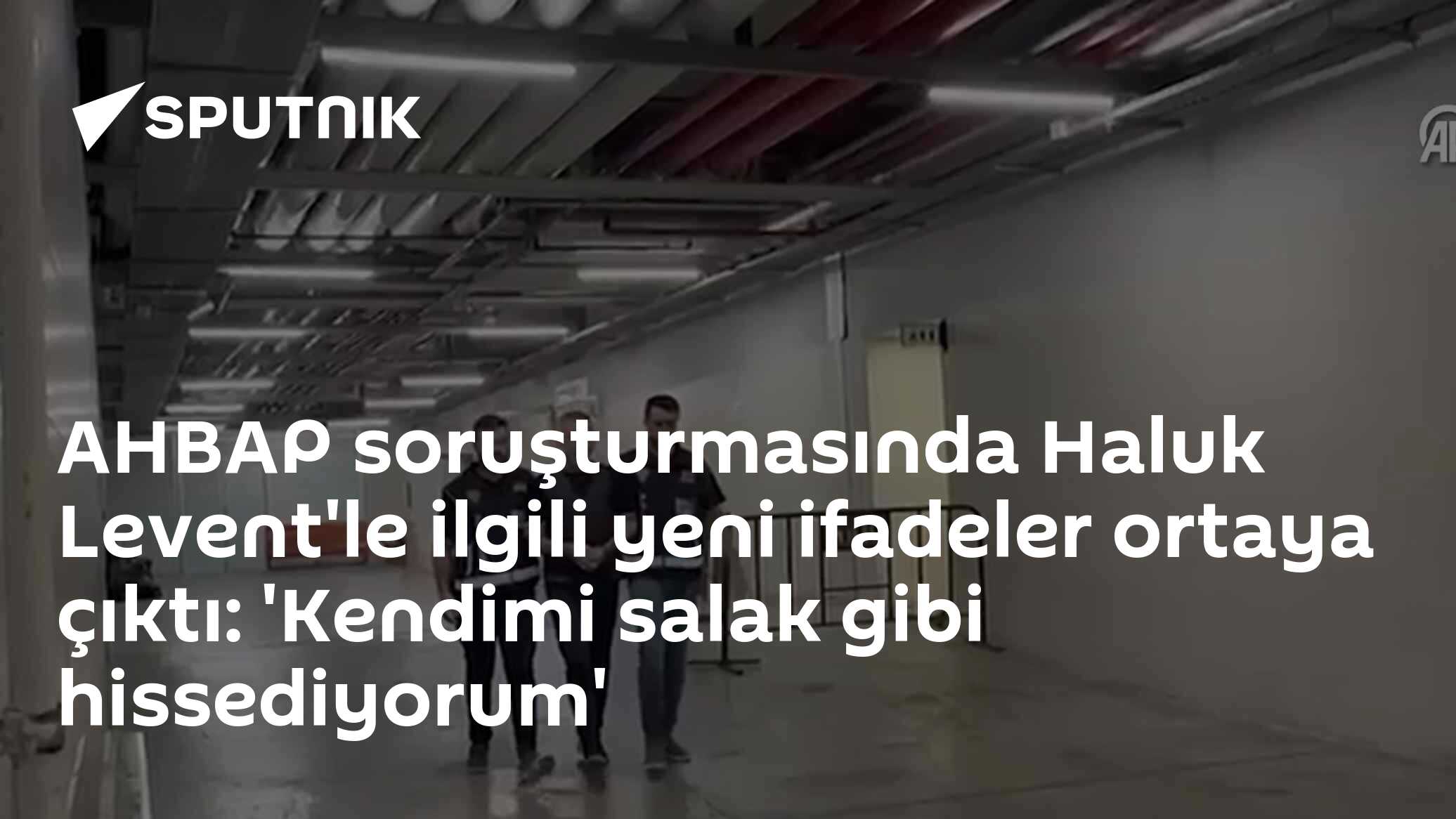 AHBAP soruşturmasında Haluk Levent'le ilgili yeni ifadeler ortaya çıktı: 'Kendimi salak gibi hissediyorum'