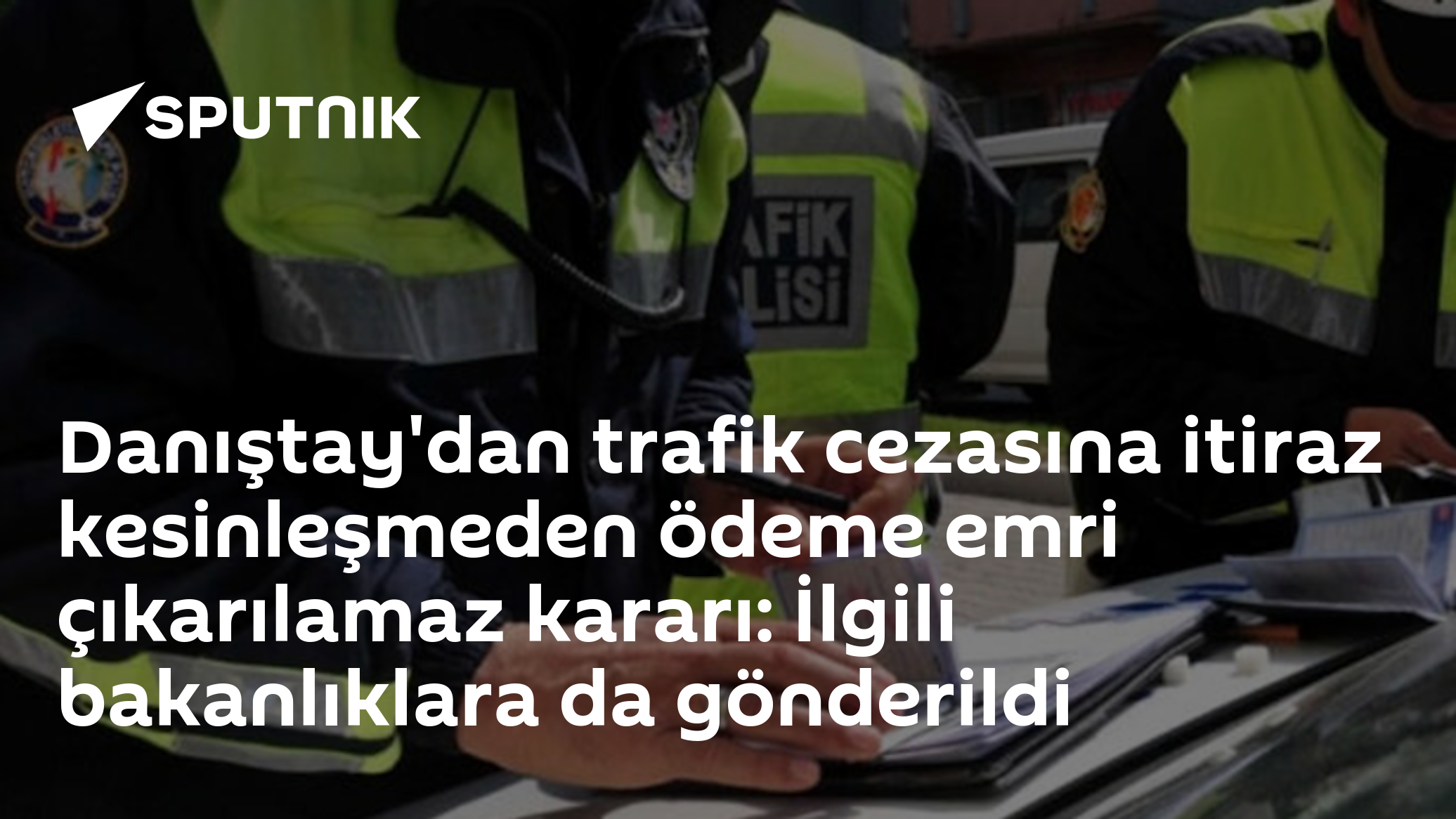 Danıştay'dan trafik cezasına itiraz kesinleşmeden ödeme emri çıkarılamaz kararı: İlgili bakanlıklara da gönderildi