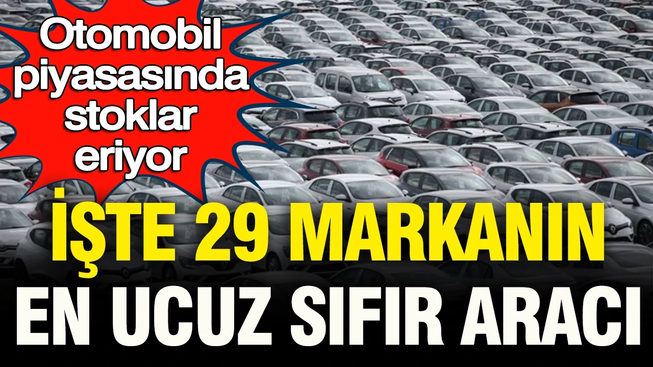 Otomobil piyasasında stoklar eriyor: İşte 29 markanın en ucuz sıfır aracı