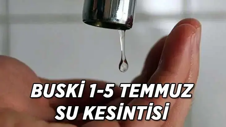 BUSKİ SU KESİNTİSİ 1-5 TEMMUZ! Bursa'da sular ne zaman gelecek, su kesintisi hangi saatler arasında yapılacak?