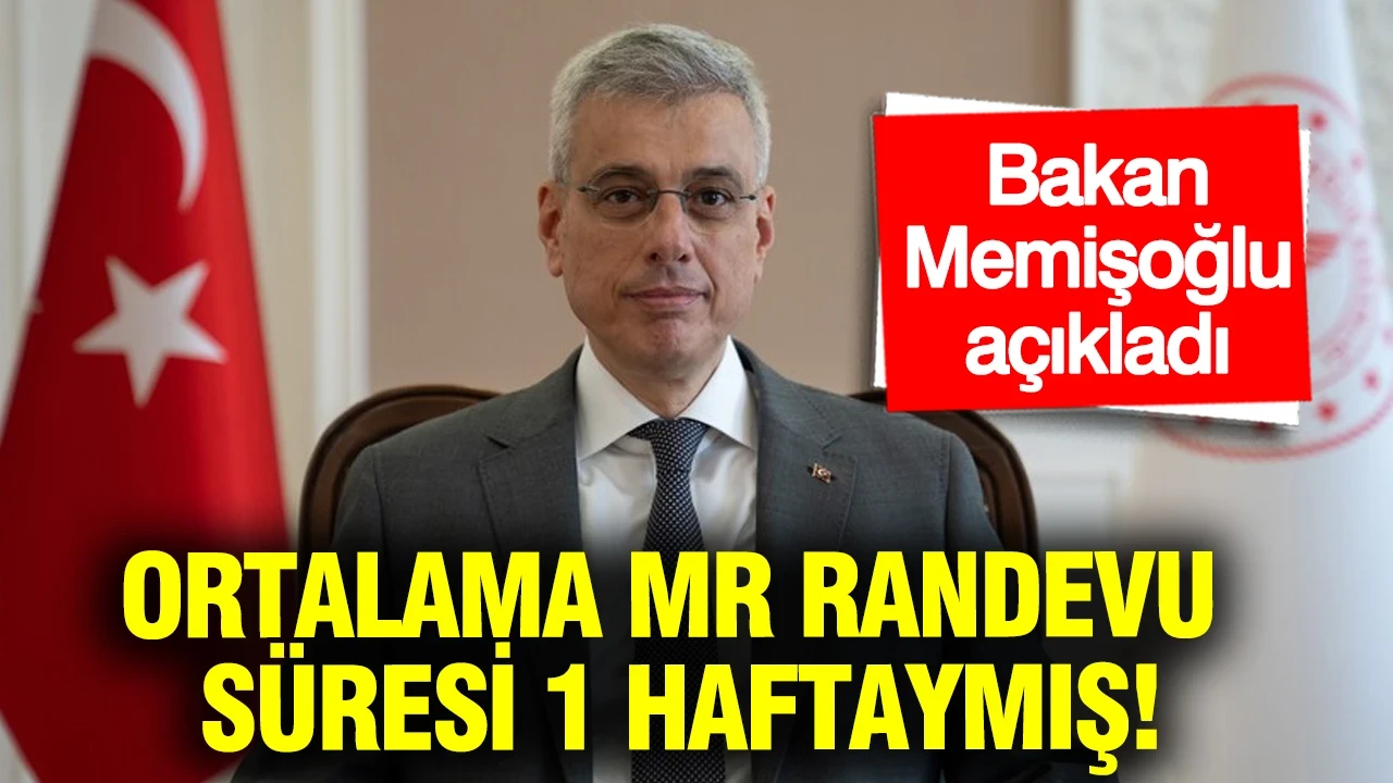 Bakan Memişoğlu açıkladı: Ortalama MR randevu süresi 1 haftaymış