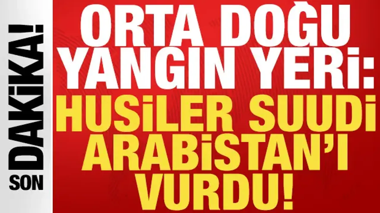 Husiler son dakika duyurdu: Suudi Arabistan'ı vurdular!