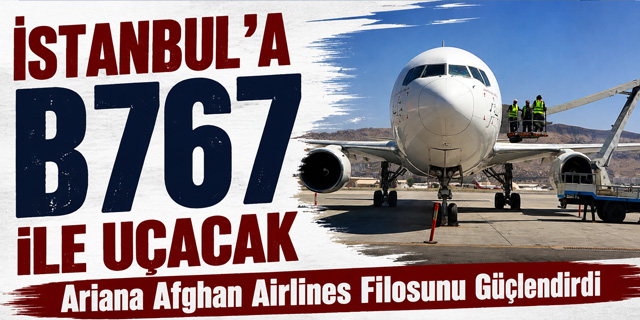 Ariana Afghan Airlines Filosunu Boeing 767 ile Güçlendirdi