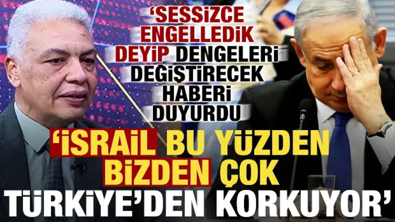 Dikkat çeken açıklama: İsrail bizden çok Türkiye'den korkuyor!
