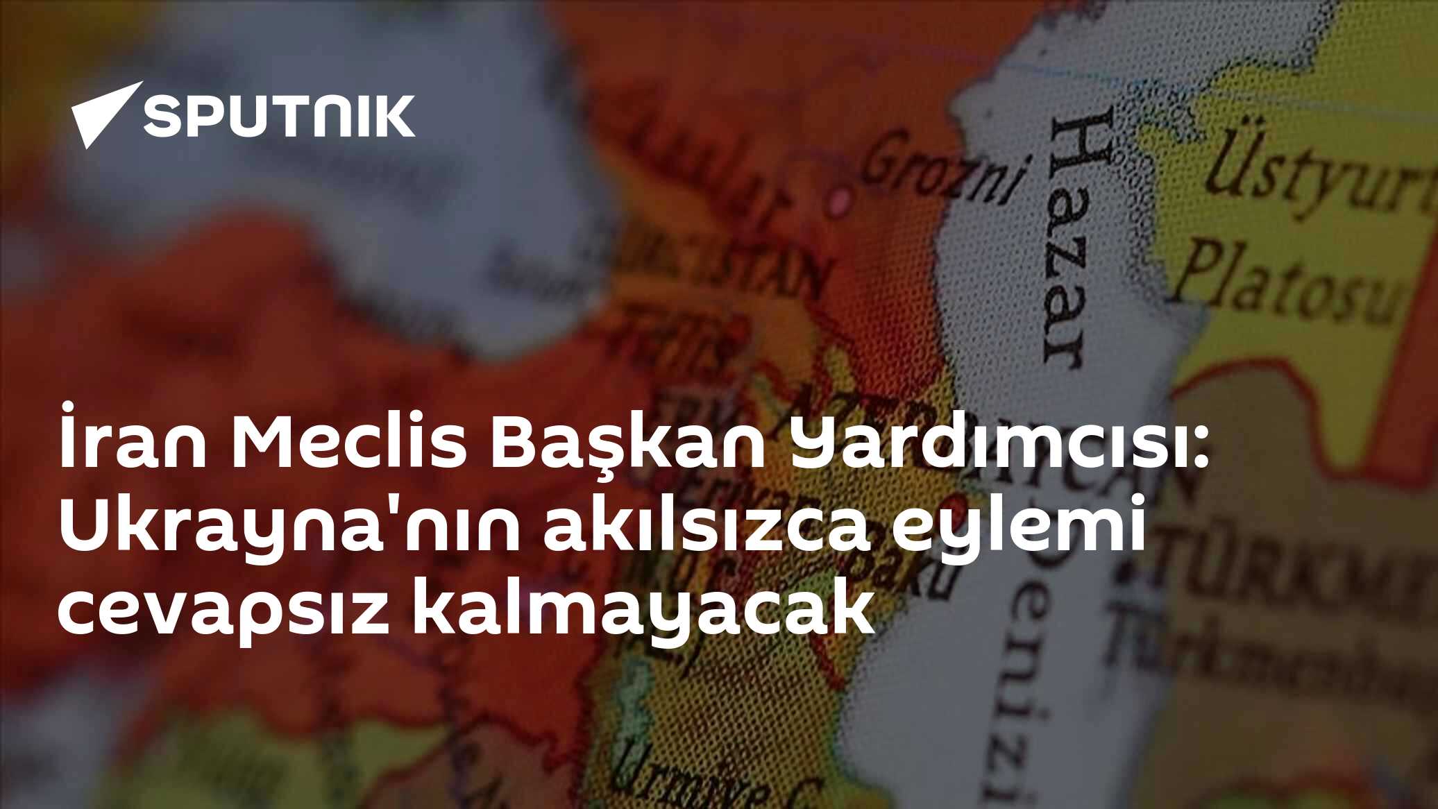İran Meclis Başkan Yardımcısı: Ukrayna'nın akılsızca eylemi cevapsız kalmayacak