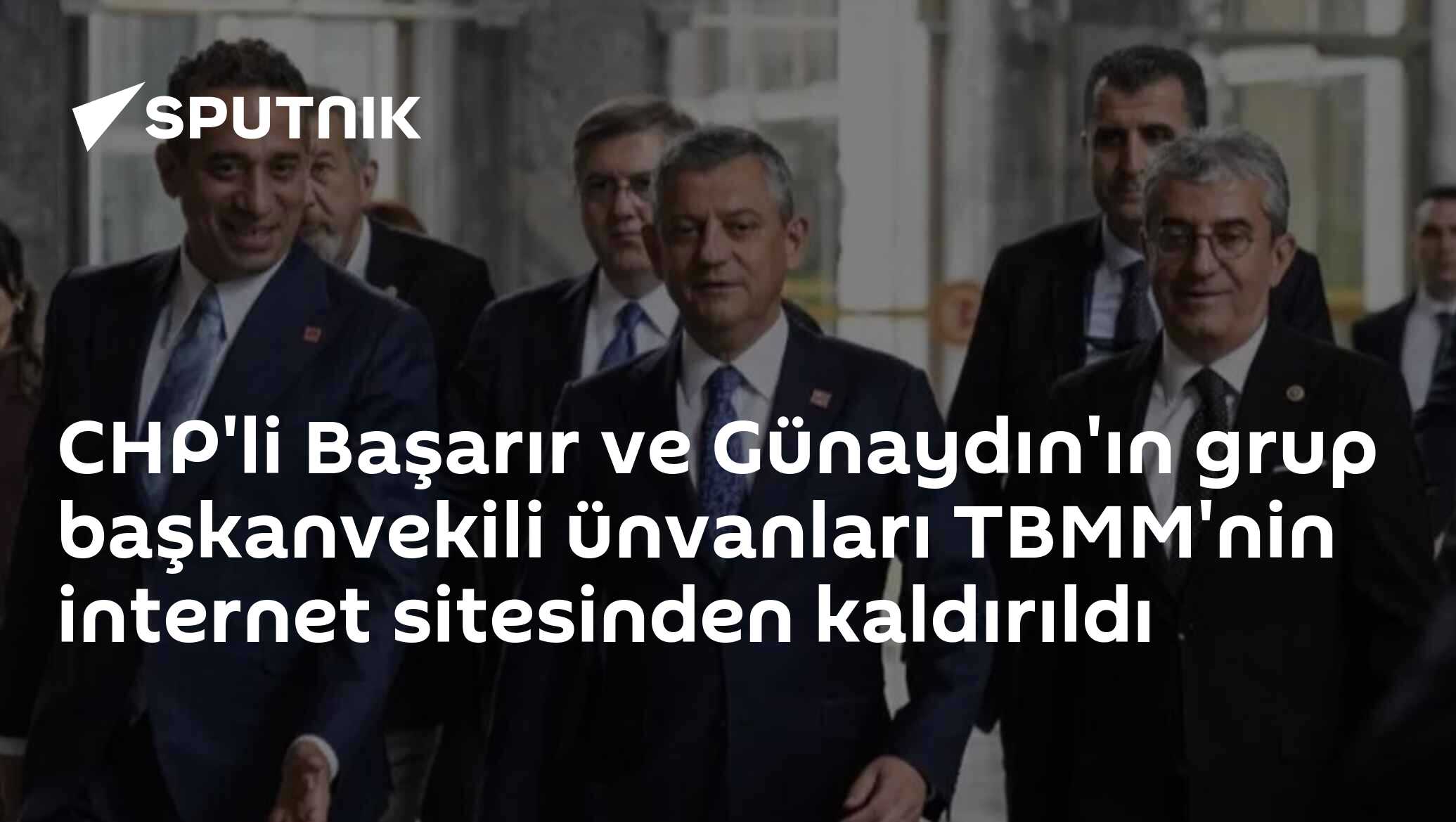 CHP'li Başarır ve Günaydın'ın grup başkanvekili ünvanları TBMM'nin internet sitesinden kaldırıldı