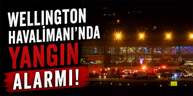 Wellington Havalimanı'nda yangın alarmı!