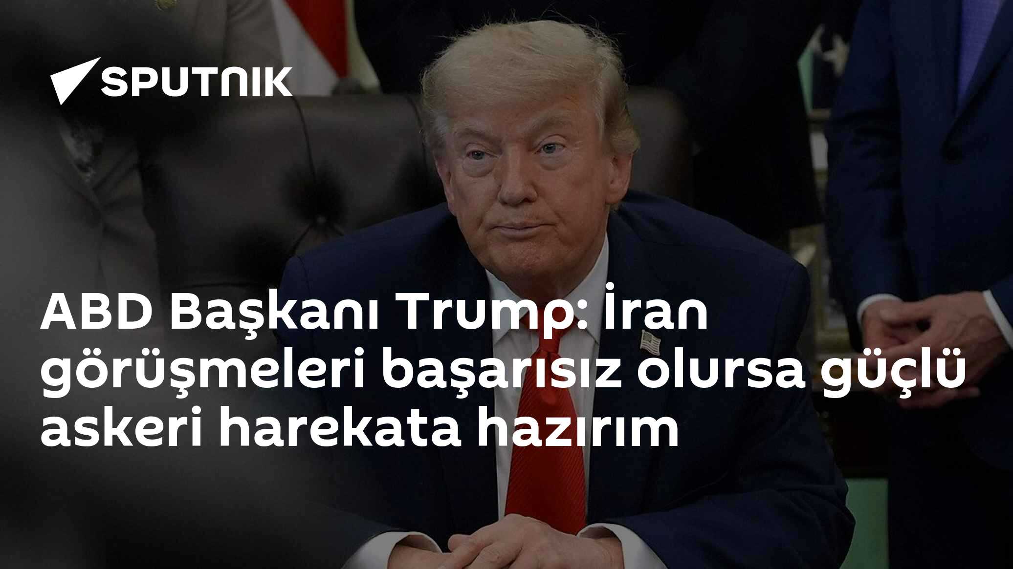 ABD Başkanı Trump: İran görüşmeleri başarısız olursa güçlü askeri harekata hazırım