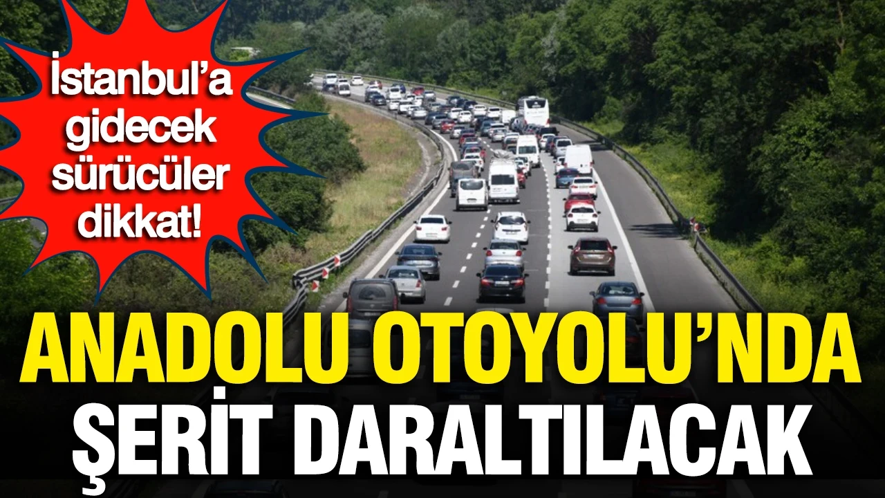 İstanbul’a gidecek sürücüler dikkat: Anadolu Otoyolu'nda şerit daraltılacak