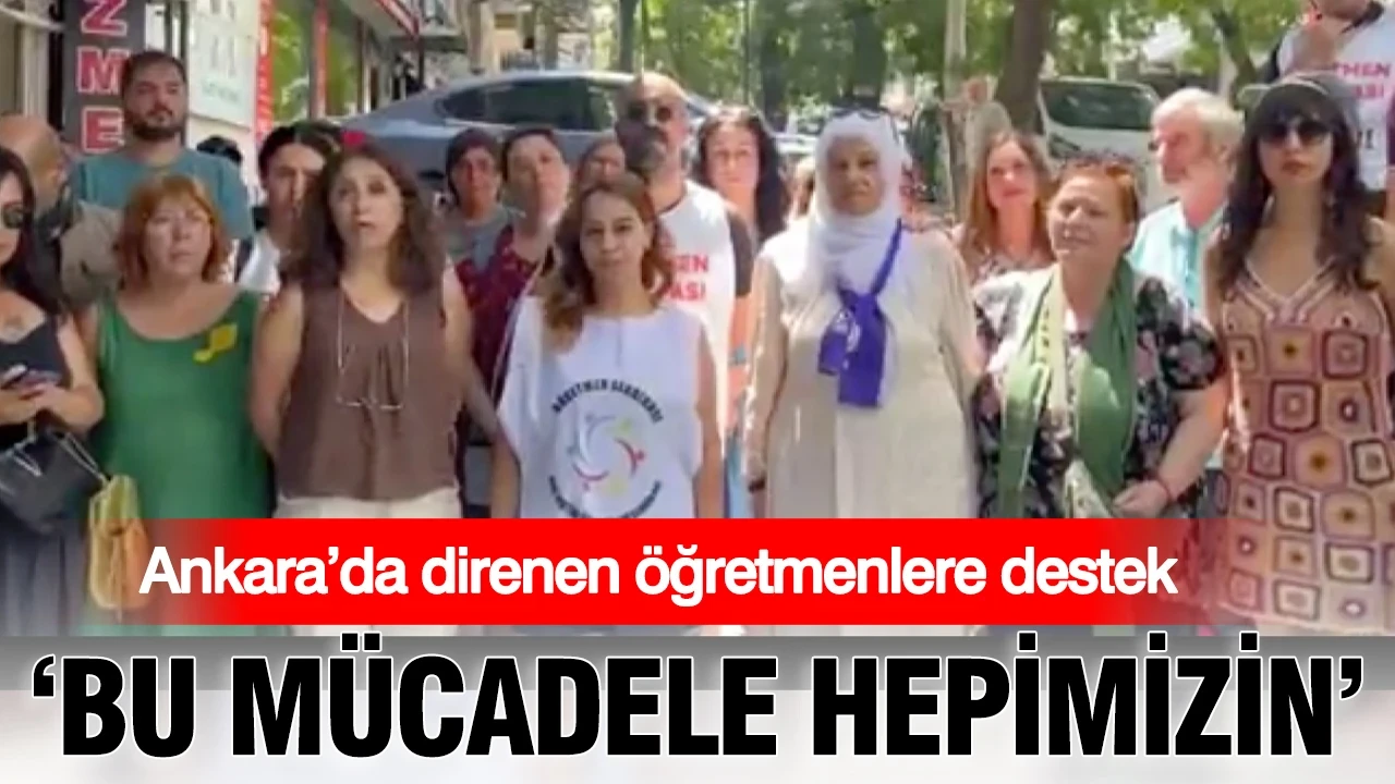 Ankara’da direnen öğretmenlere destek: "Bu mücadele hepimizin"