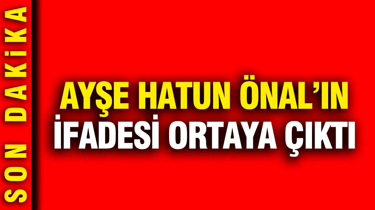 Ayşe Hatun Önal’ın ifadesi ortaya çıktı: Kasım Garipoğlu yanıtı