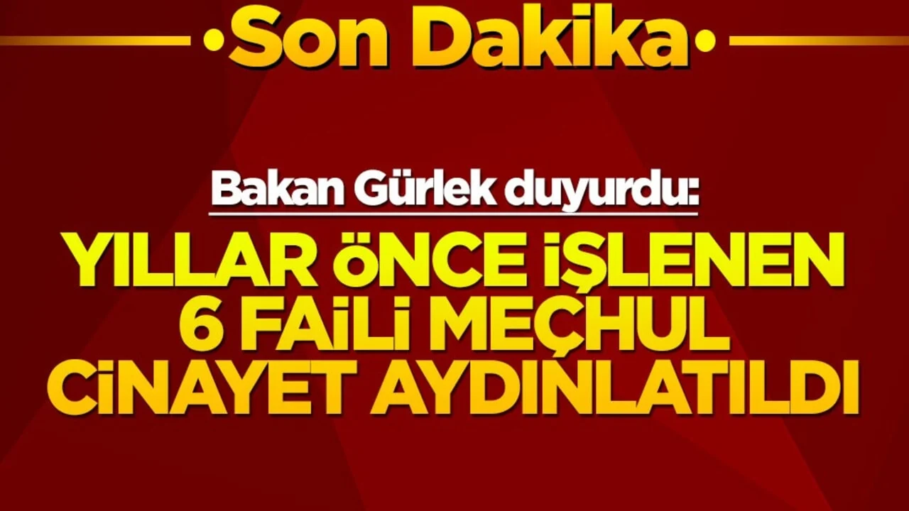 Bakan Gürlek duyurdu: Yıllar önce işlenen 6 faili meçhul cinayet aydınlatıldı