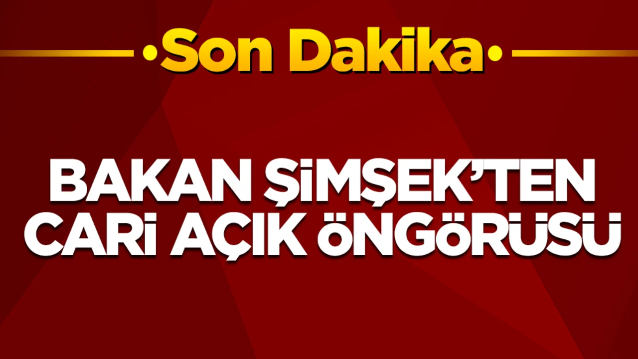 Bakan Şimşek'ten cari açık öngörüsü
