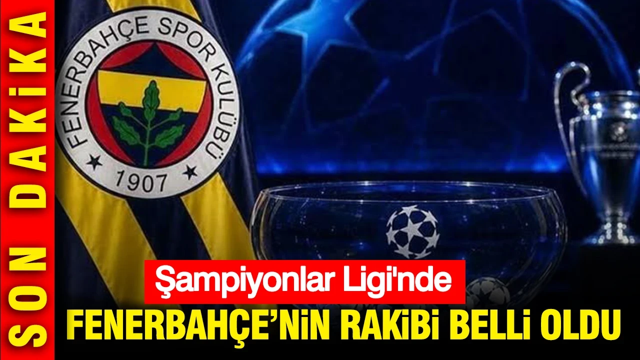Şampiyonlar Ligi'nde Fenerbahçe'nin rakibi belli oldu