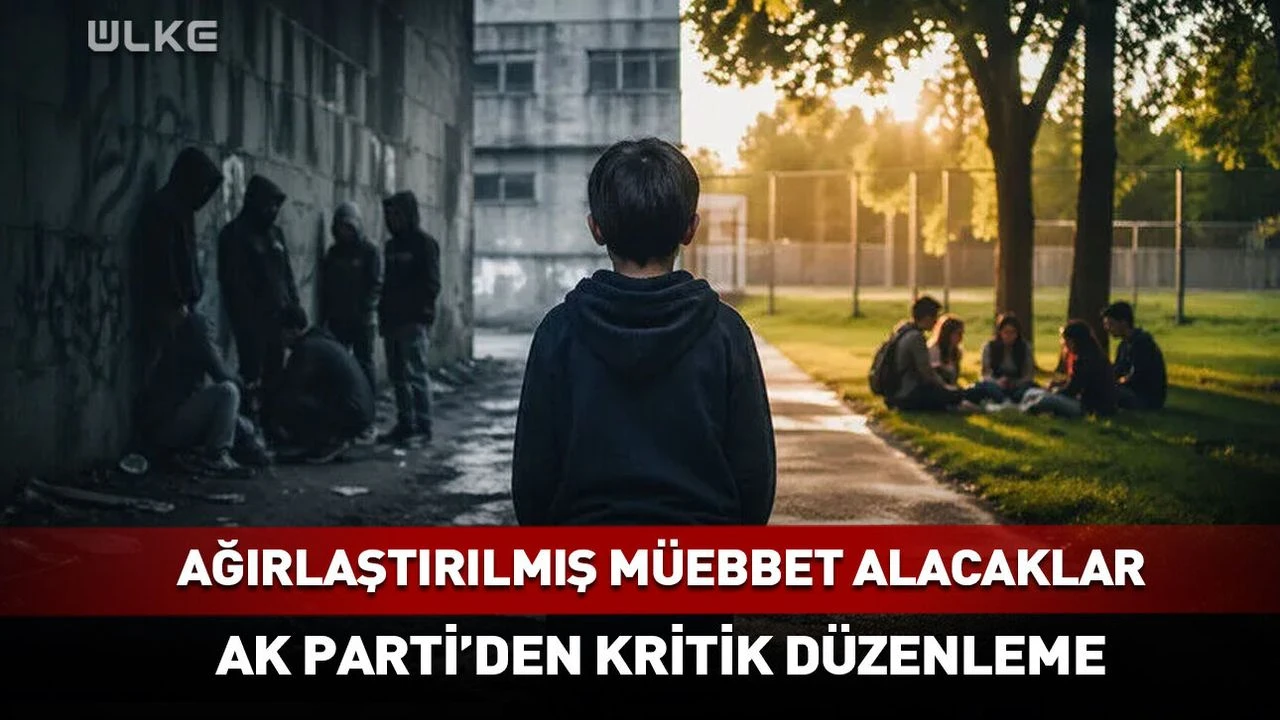 Ağırlaştırılmış müebbet alacaklar! AK Parti'den kritik düzenleme