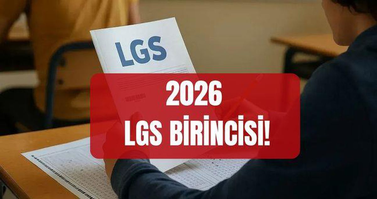 LGS birincisi kim oldu? 2026 LGS birincisi hangi ilden çıktı? LGS kaç kişi full yaptı, kaç birinci var?
