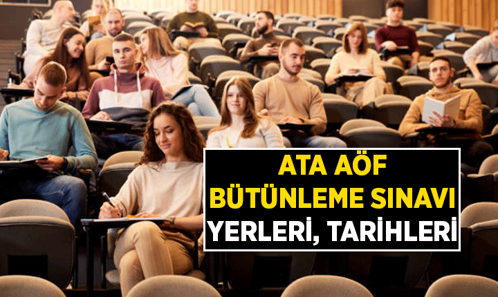 ATA AÖF Bütünleme Sınavı giriş yerleri belgesi yayımlandı mı? 2026 ATA AÖF bütünleme sınavı ne zaman uygulanacak?