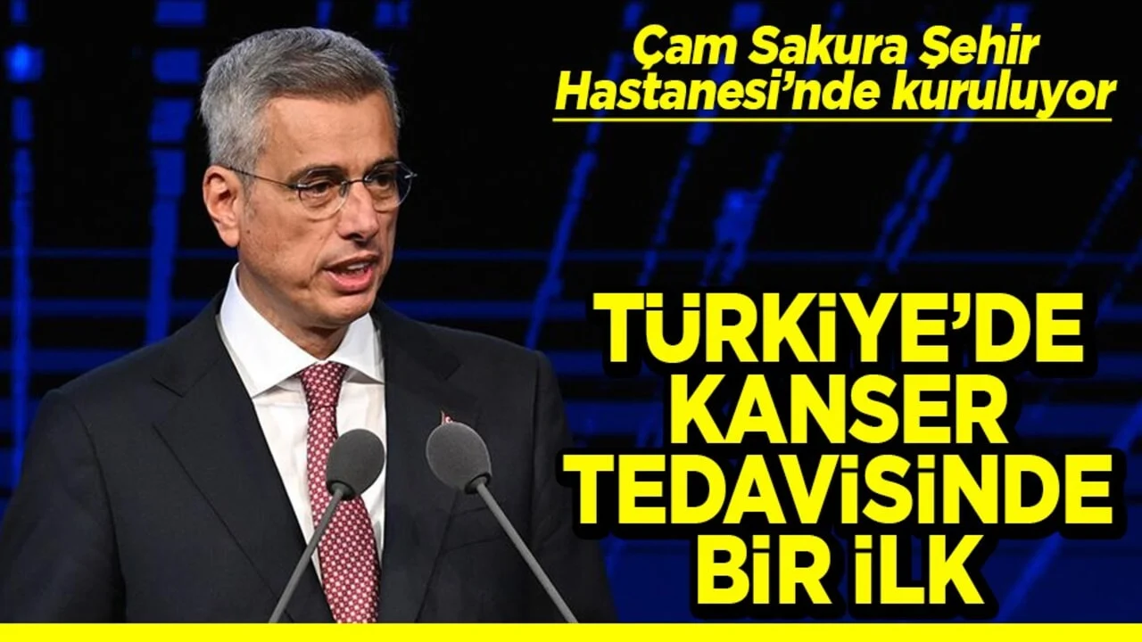 Çam Sakura Şehir Hastanesinde kuruluyor Türkiye’de kanser tedavisinde bir ilk