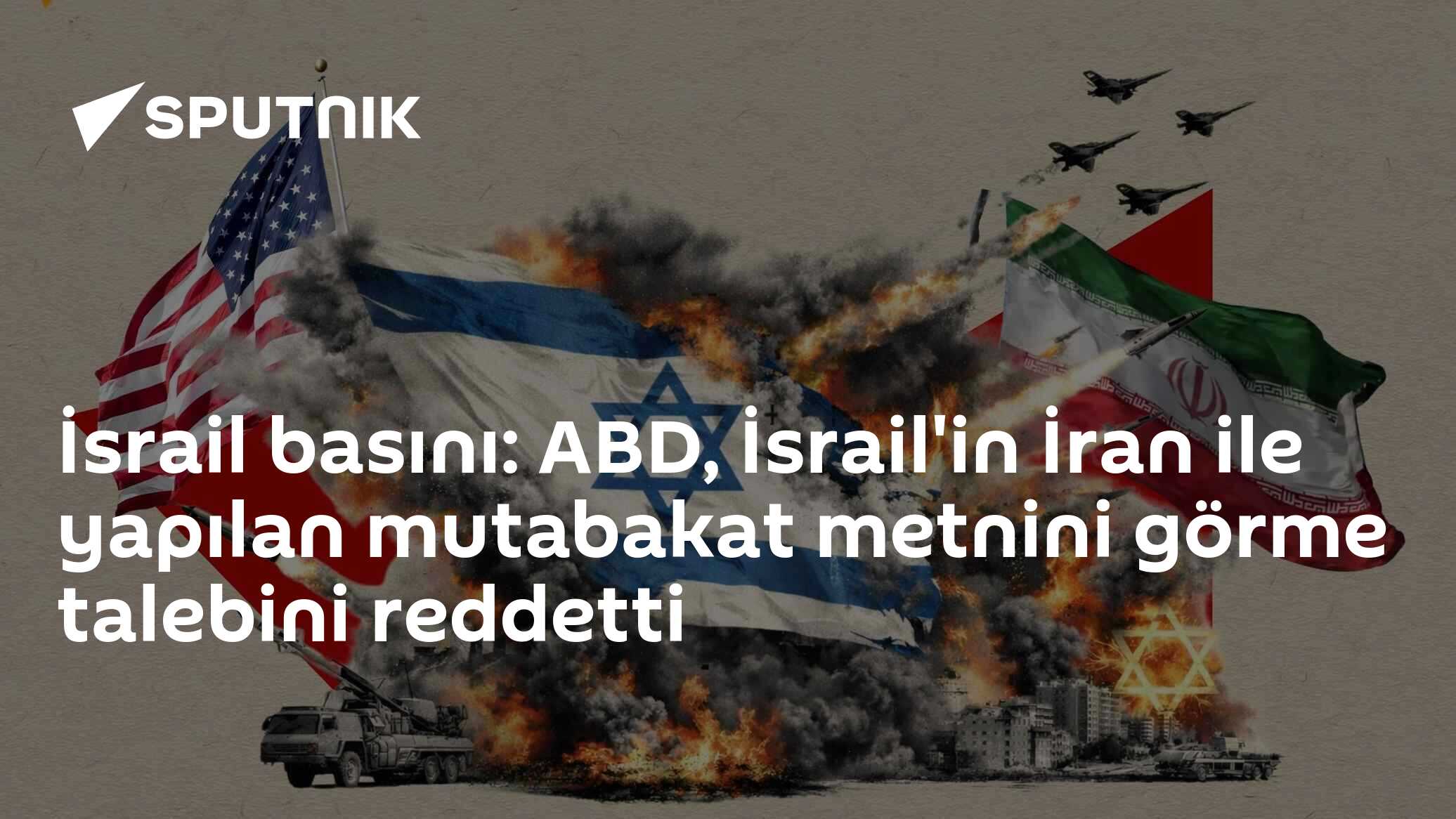 İsrail basını: ABD, İsrail'in İran ile yapılan mutabakat metnini görme talebini reddetti