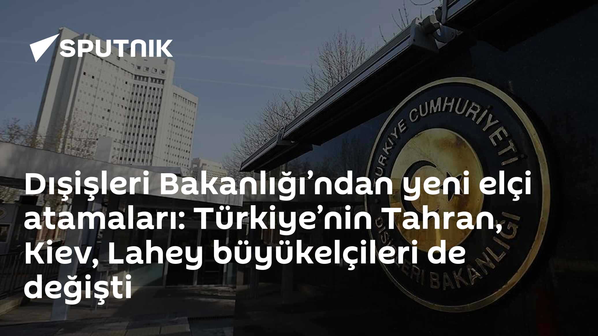 Dışişleri Bakanlığı’ndan yeni elçi atamaları: Türkiye’nin Tahran, Kiev, Lahey büyükelçileri de değişti