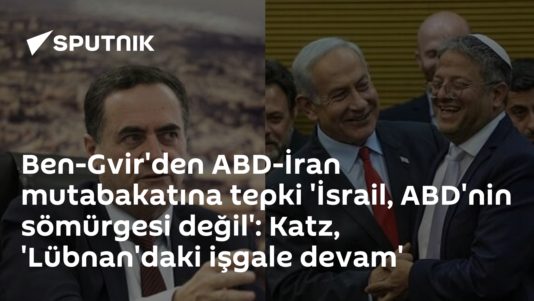 Ben-Gvir'den ABD-İran mutabakatına tepki 'İsrail, ABD'nin sömürgesi değil': Katz, 'Lübnan'daki işgale devam'