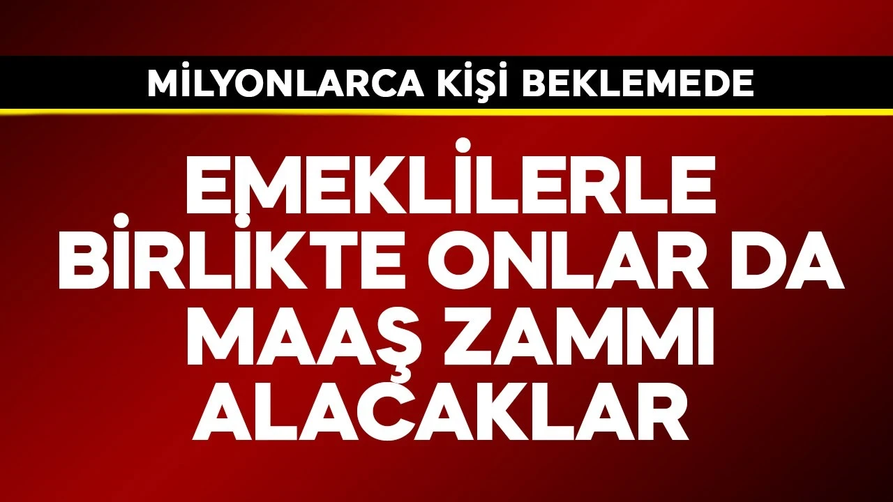 Emeklilerle birlikte onlar da maaş zammı alacak! Milyonlarca kişi var