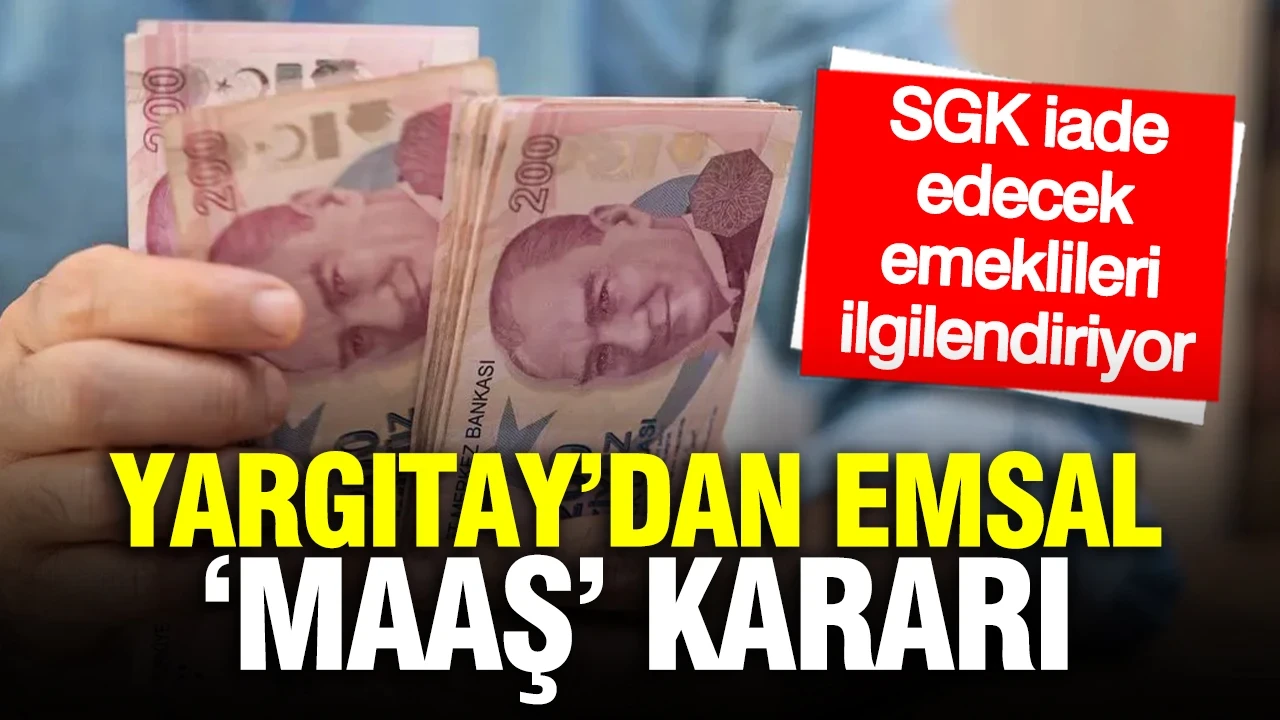 Yargıtay’dan emsal ‘maaş’ kararı: SGK iade edecek, emeklileri ilgilendiriyor