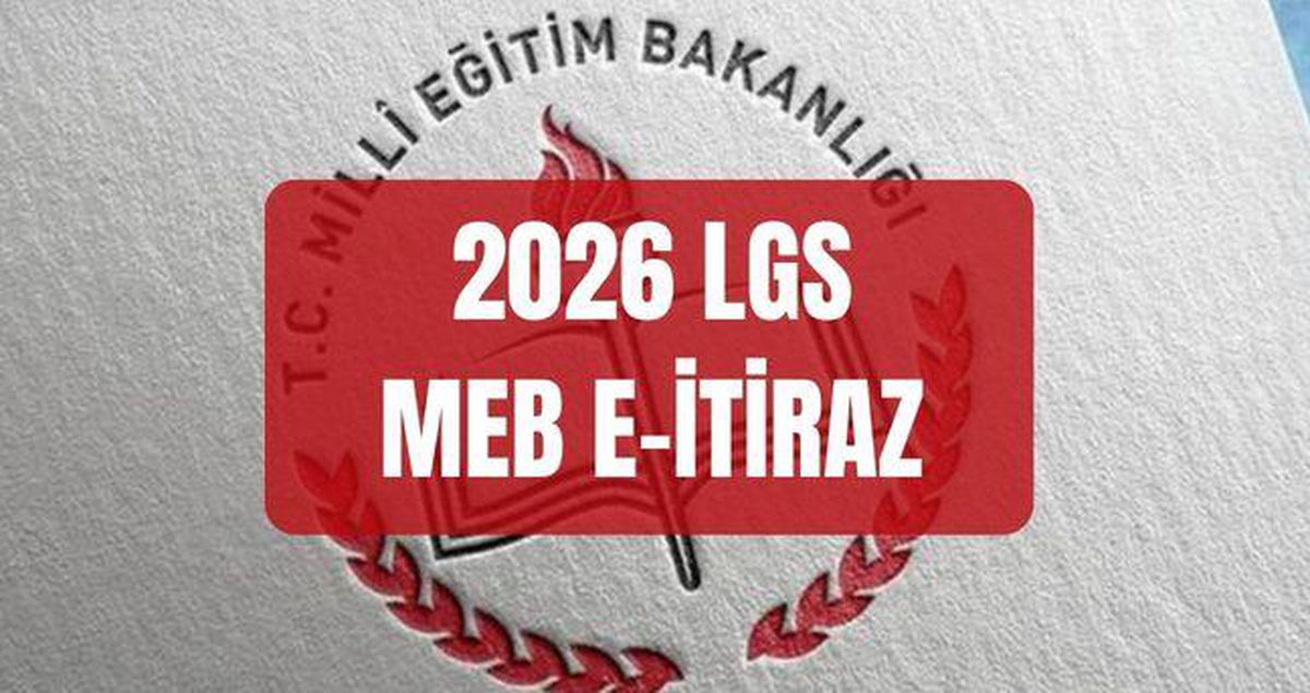 MEB E-İTİRAZ: 2026 LGS sonuç itiraz etme işlemi ne zaman yapılır? LGS sonucuna nasıl itiraz edilir?