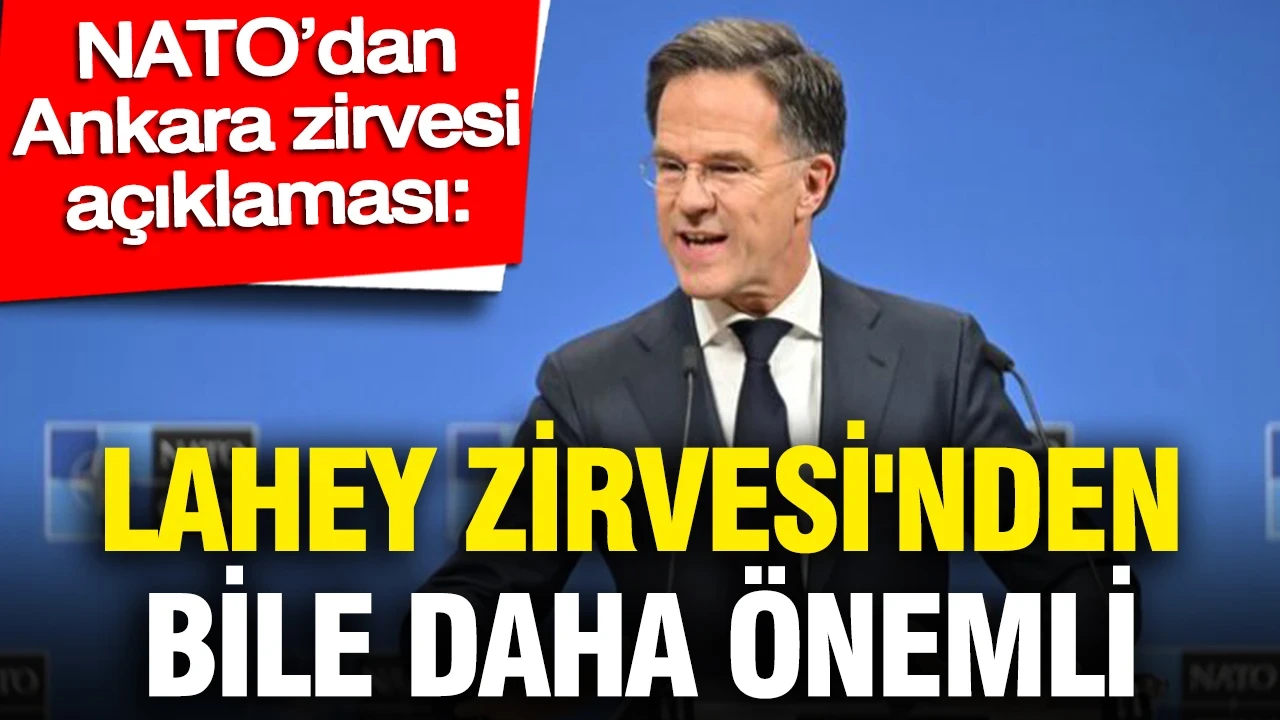 NATO’dan Ankara zirvesi açıklaması: Lahey Zirvesi'nden bile daha önemli