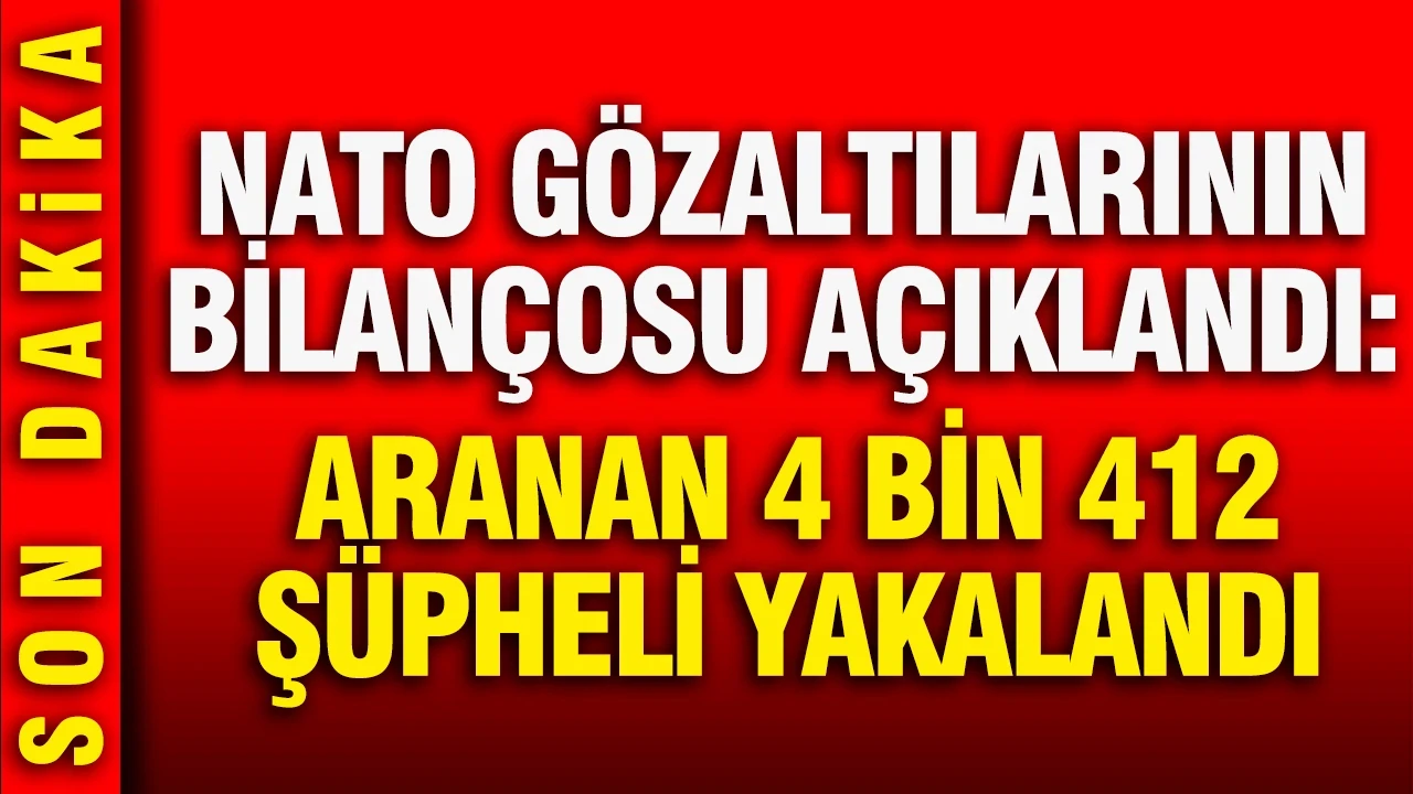 Mustafa Çiftçi'den NATO gözaltıları açıklaması: Araması olan 4 bin 412 kişi yakalandı
