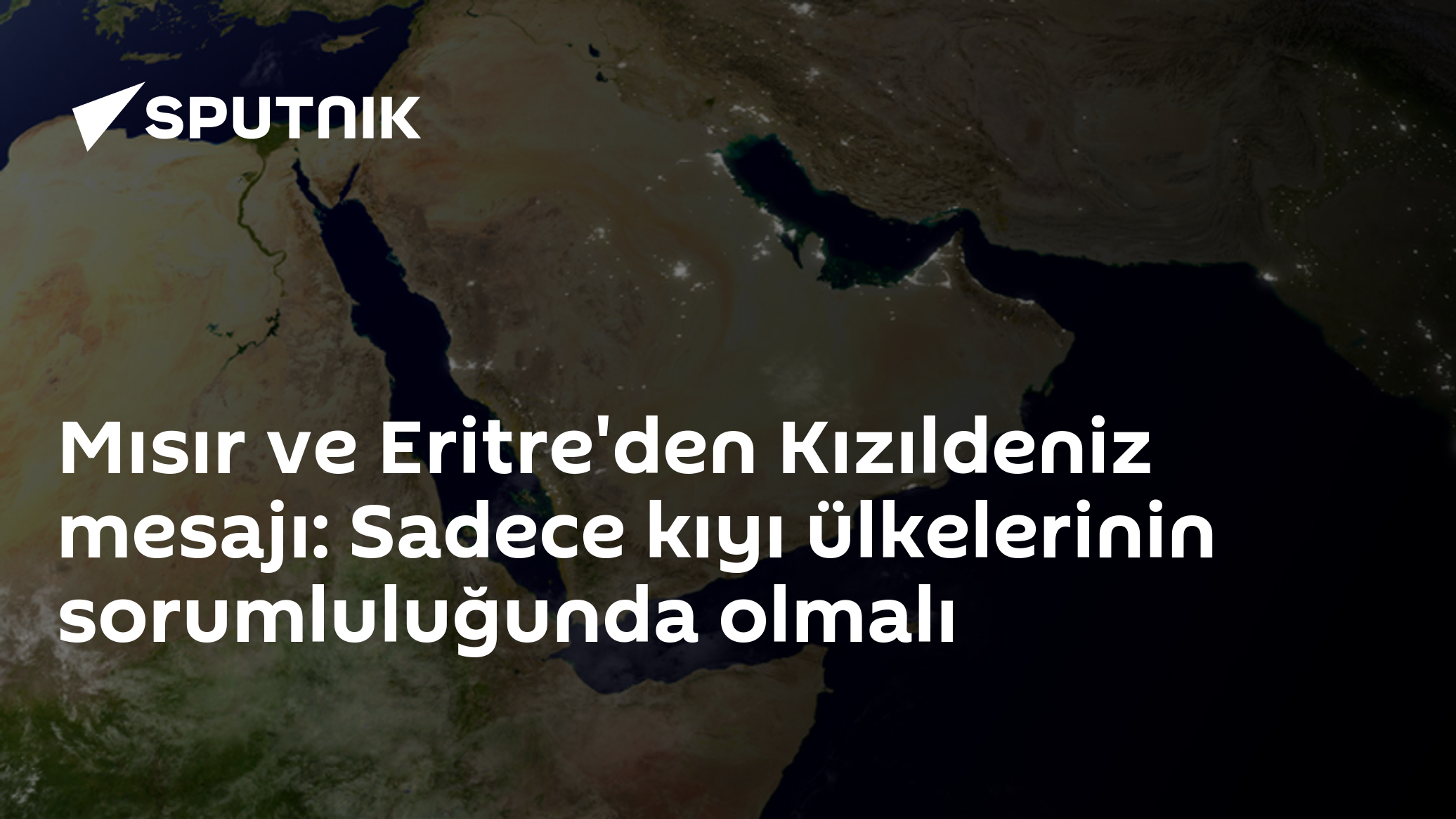 Mısır ve Eritre'den Kızıldeniz mesajı: Sadece kıyı ülkelerinin sorumluluğunda olmalı
