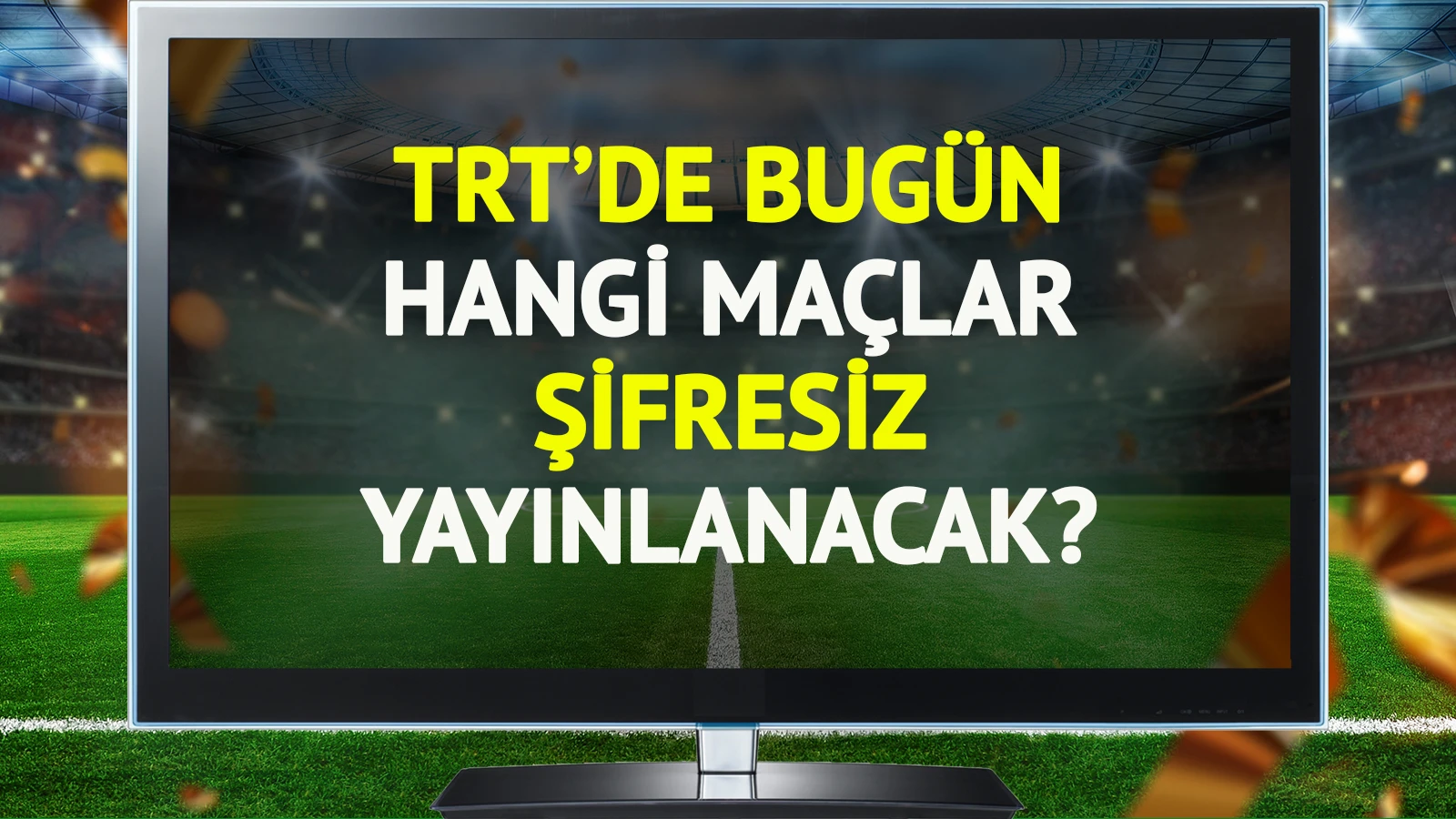 TRT'de bugün (9 Haziran Salı) hangi maçlar şifresiz yayınlanacak?