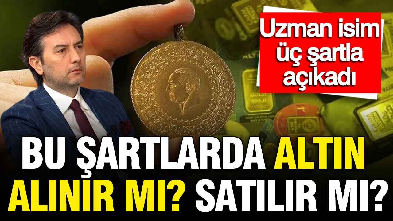 Altın alınır mı? Satılır mı? Kerem Aksoy'dan dikkat çeken üç şart