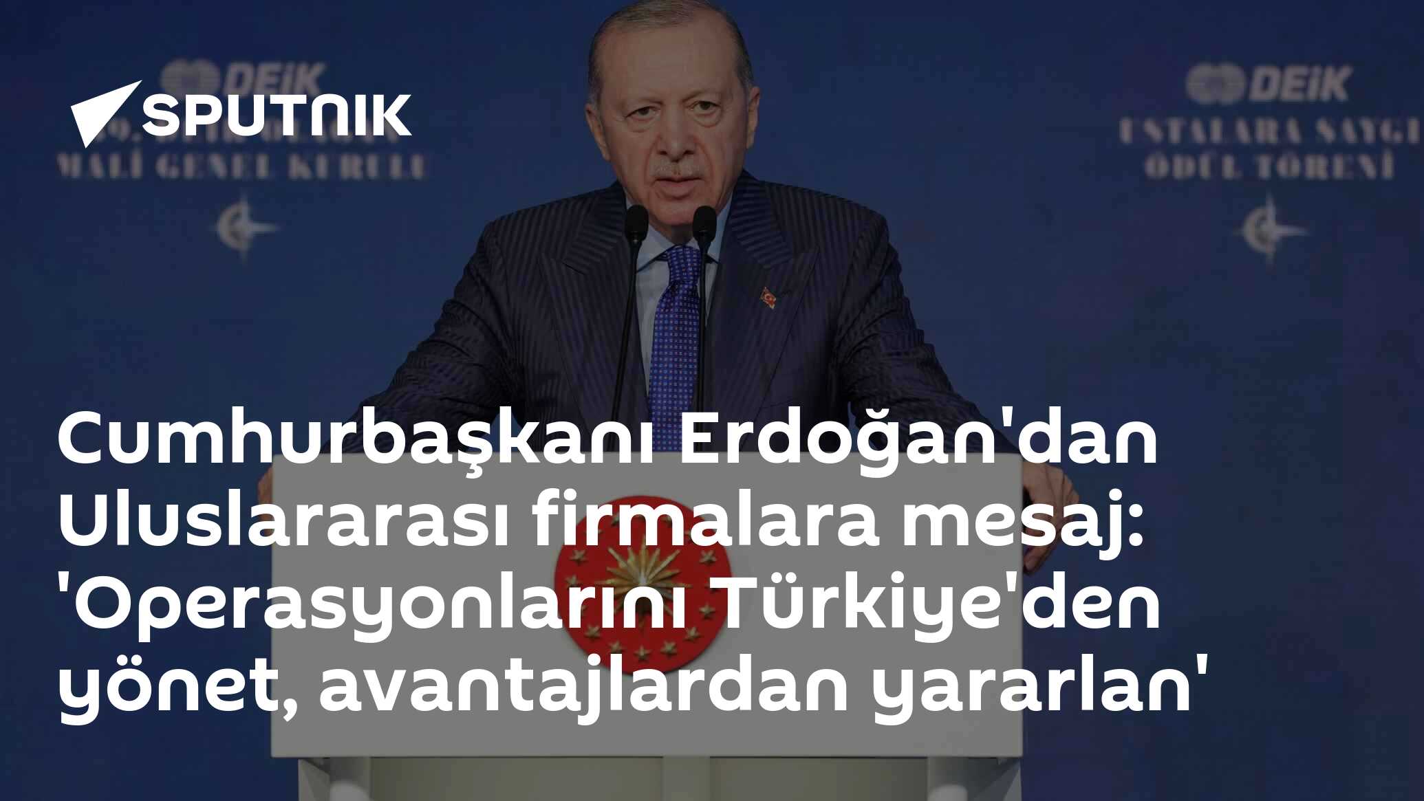 Cumhurbaşkanı Erdoğan'dan Uluslararası firmalara mesaj: 'Operasyonlarını Türkiye'den yönet, avantajlardan yararlan'