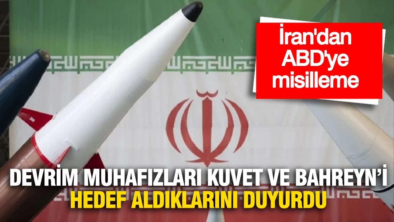 İran'dan ABD üslerine misilleme: Kuveyt ve Bahreyn'i hedef aldıklarını duyurdular