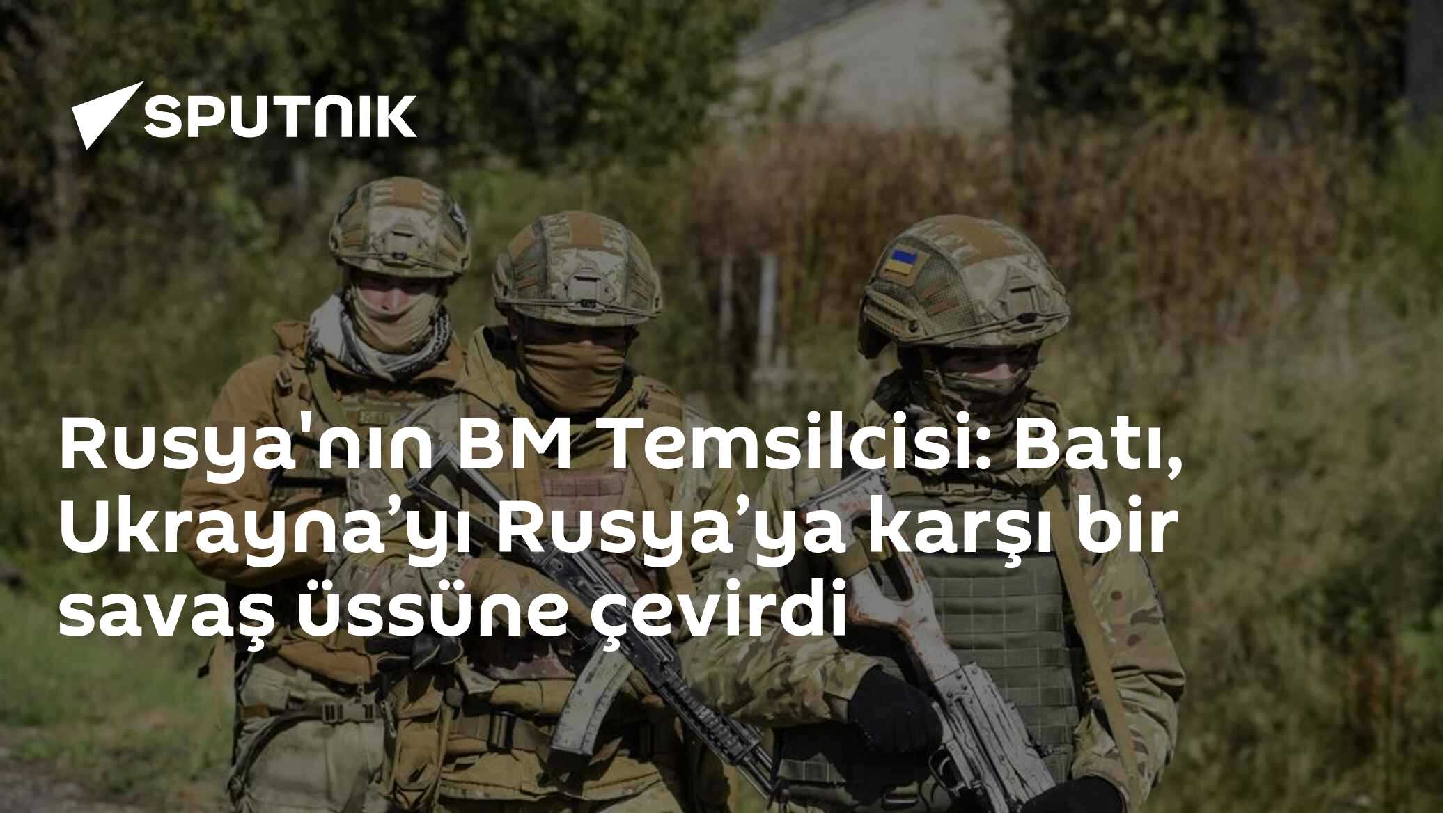 Rusya'nın BM Temsilcisi: Batı, Ukrayna’yı Rusya’ya karşı bir savaş üssüne çevirdi