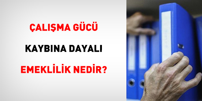 Çalışma Gücü Kaybına Dayalı Emeklilik Nedir?