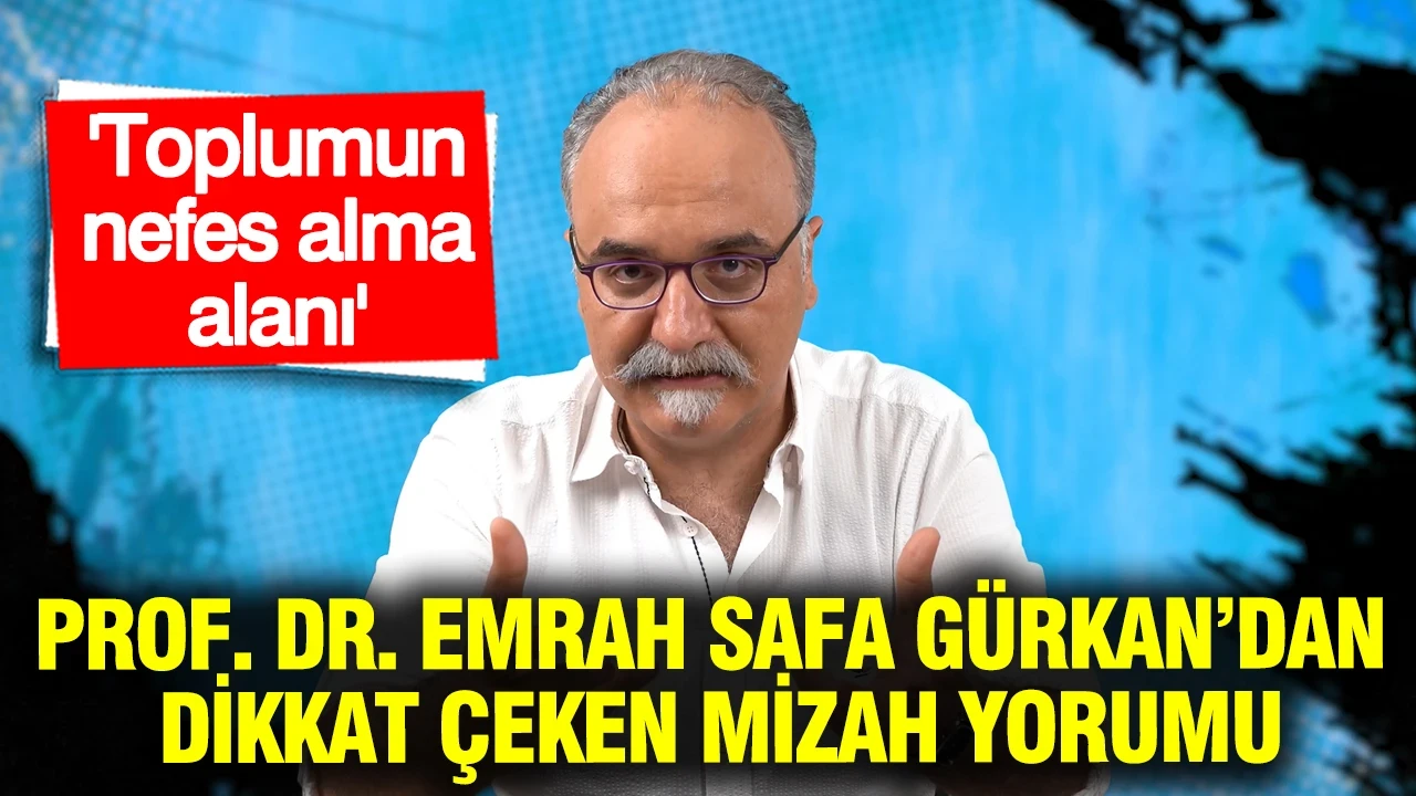 Prof. Dr. Emrah Safa Gürkan’dan dikkat çeken mizah yorumu